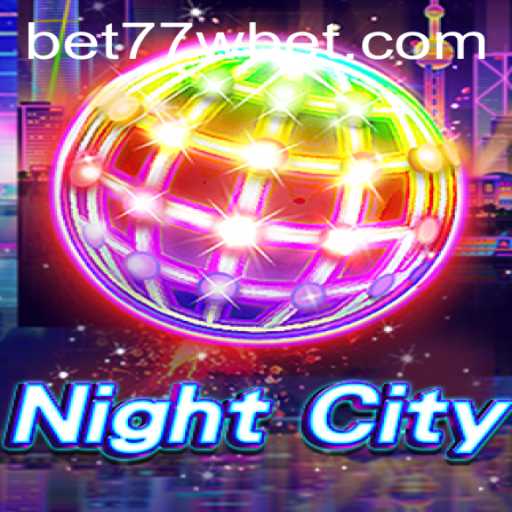 Discover the Thrills of NightCity with 77wbet